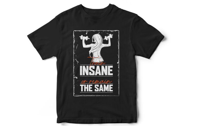 train insane or remain the same, fitness t-shirt, Gym t-shirt, Gym Shark, Crossfit t-shirt, t-shirt design, Body Building vector