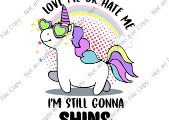 Love Me Or Hate Me Unicorn Svg, I’m Still Gonna Shine Svg, Unicorn Svg, Funny Unicorn, Unicorn vector