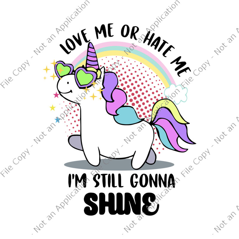 Love Me Or Hate Me Unicorn Svg, I'm Still Gonna Shine Svg, Unicorn Svg, Funny Unicorn, Unicorn vector - Buy t-shirt designs Love Me Or Hate Me Unicorn Svg, I'm Still Gonna Shine Svg, Unicorn Svg, Funny Unicorn, Unicorn vector - Buy t-shirt designs