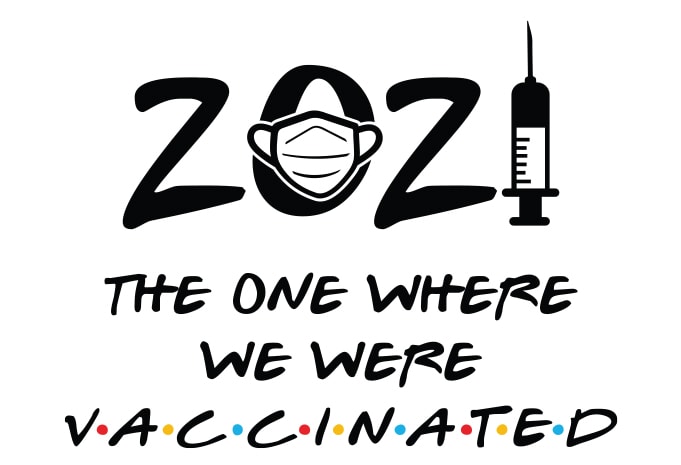 2021 The One Where We Were Vaccinated