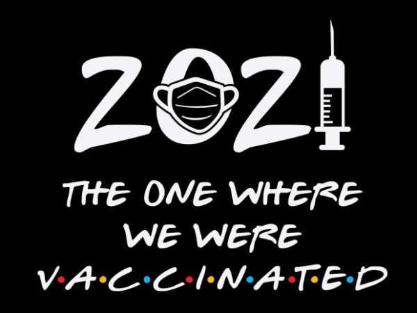 2021 the one where we were vaccinated