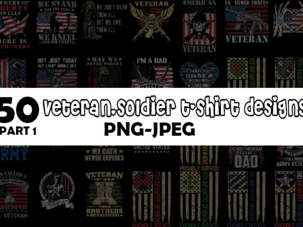 Veteran, soldier big bundle part 1 – 50 tshirt designs – 90% off