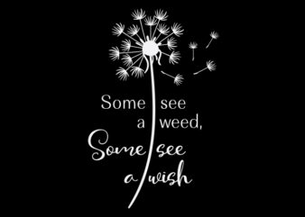 Some See A Wish, Some See A Weed t shirt template vector