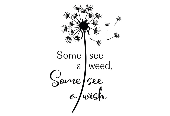 Some See A Wish, Some See A Weed
