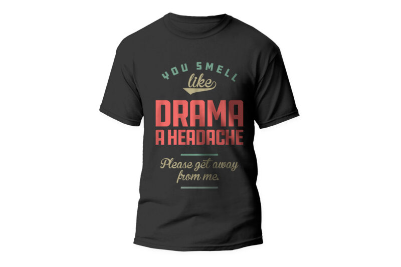 you smell like drama a headche, Funny t-shirt design, sarcasm, sarcasm t-shirt design, funny quote