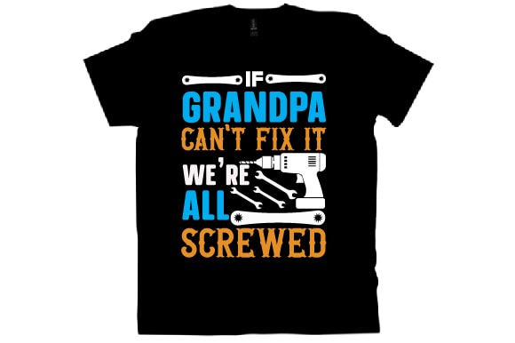 If grandpa can’t fix it we’re all screwed t shirt design