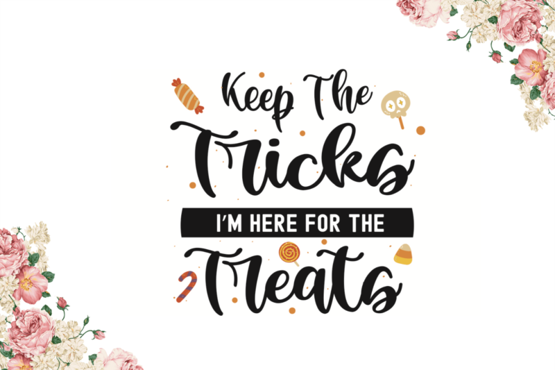 Keep The Tricks Im Here For The Treats Halloween Gift Idea Diy Crafts Svg Files For Cricut, Silhouette Sublimation Files