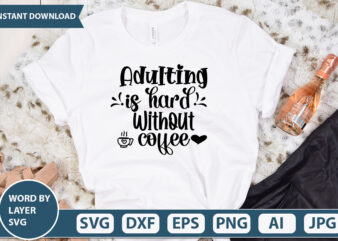 ADULTING IS HARD WITHOUT COFFEE SVG Vector for t-shirt