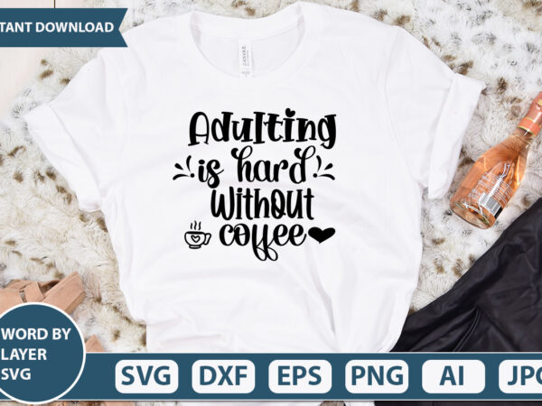Adulting is hard without coffee svg vector for t-shirt