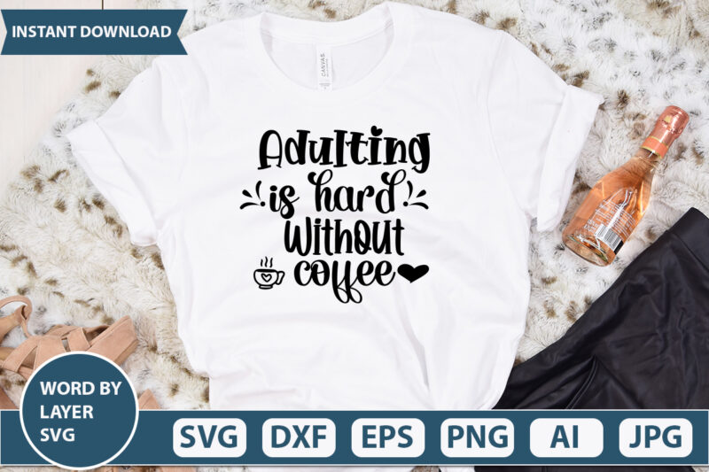 ADULTING IS HARD WITHOUT COFFEE SVG Vector for t-shirt