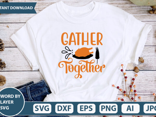 Gather together svg vector for t-shirt