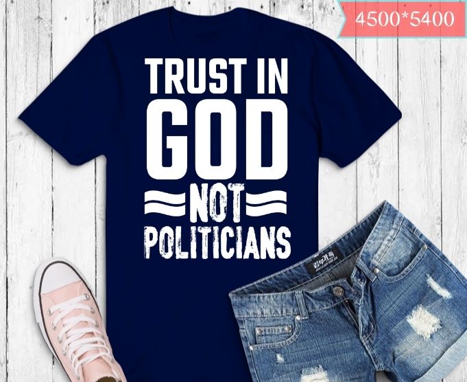 Trust in God not politicians American Flag T-Shirt svg, Trust in God not politicians png, Trust in God not politicians eps, funny saying gifts