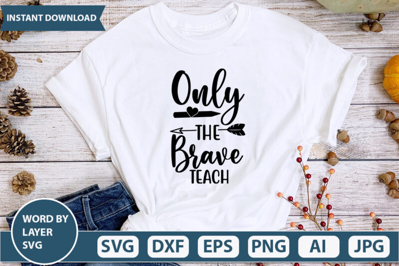 Only The Brave Teach SVG Vector for t-shirt