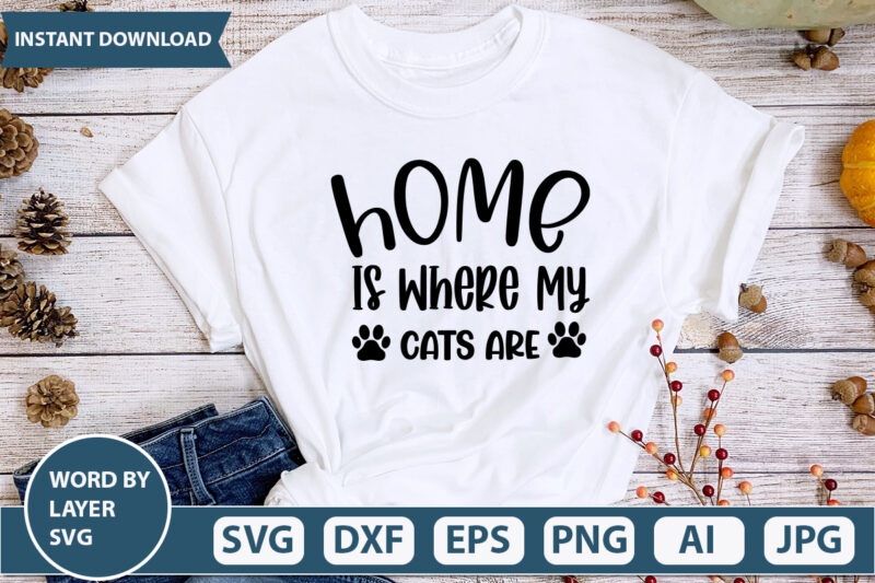 Home Is Where My Cats Are SVG Vector for t-shirt