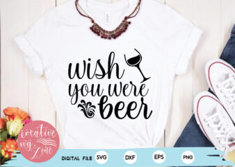 wish you were beer svg t shirt design for sale