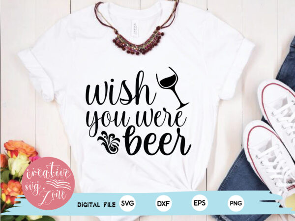 Wish you were beer svg t shirt design for sale