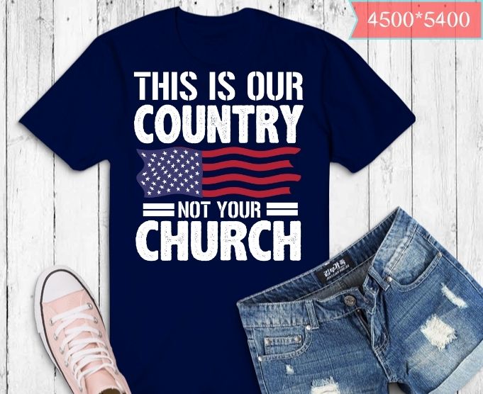 This Is Our Country Not Your Church Flag America T-Shirt design svg, This Is Our Country Not Your Church png, This Is Our Country Not Your Church eps, humanism, rationality,