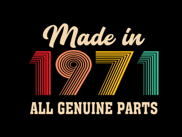 Made in 1971 all genuine parts editable tshirt design