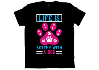 life is better with a dog T shirt design