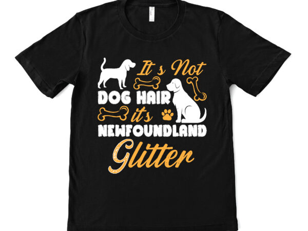 It’s not dog hair it’s newfoundland glitter t shirt design