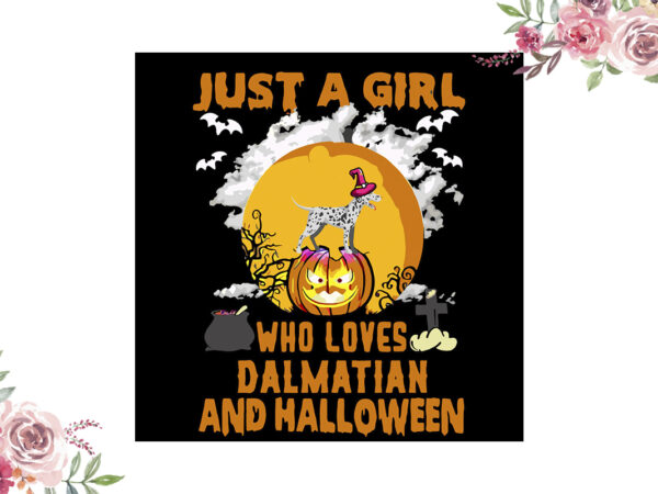 Just a girl who loves dalmatian and halloween gift diy crafts svg files for cricut, silhouette sublimation files vector clipart