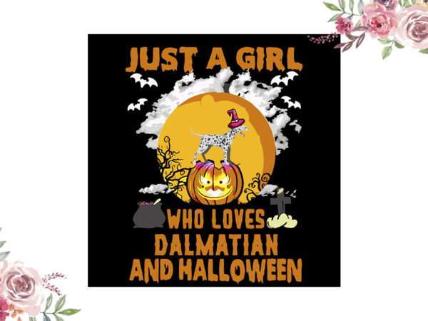 Just a girl who loves dalmatian and halloween gift diy crafts svg files for cricut, silhouette sublimation files vector clipart Just a girl who loves dalmatian and halloween gift diy crafts svg files for cricut, silhouette sublimation files vector clipart
