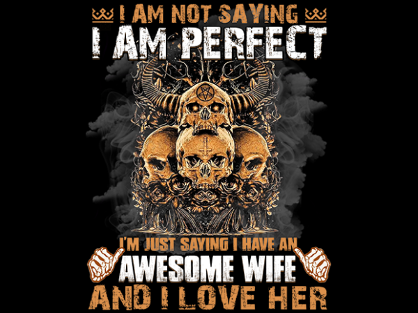 I am not saying i am perfect t shirt design for sale