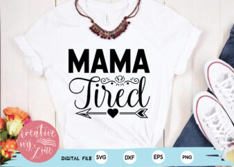 – Mama Tired