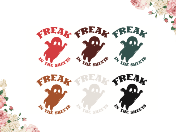 Freak in the sheets halloween spooky gift diy crafts svg files for cricut, silhouette sublimation files t shirt graphic design