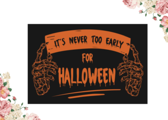 Its Never Too Early For Halloween Gift Diy Crafts Svg Files For Cricut, Silhouette Sublimation Files