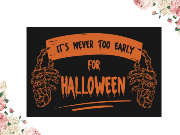 Its never too early for halloween gift diy crafts svg files for cricut, silhouette sublimation files t shirt design for sale Its never too early for halloween gift diy crafts svg files for cricut, silhouette sublimation files t shirt design for sale
