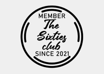 Member Of The Sixties Club Since 2021 Editable Tshirt Design