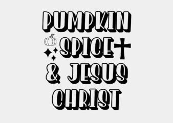 Pumpkin Spice And Jesus Christ Editable Tshirt Design