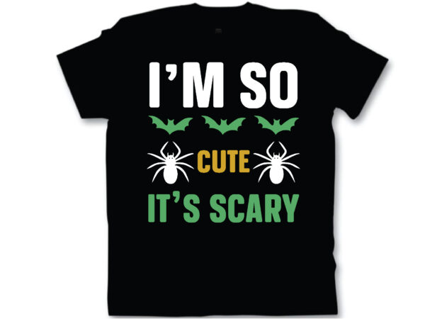 I’m so cute.it’s scary t shirt design