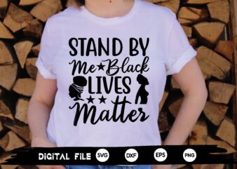 stand by me black lives matter svg t shirt template vector