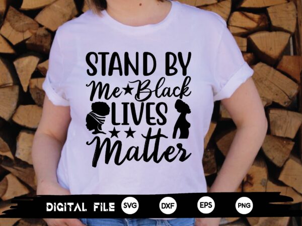 Stand by me black lives matter svg t shirt template vector