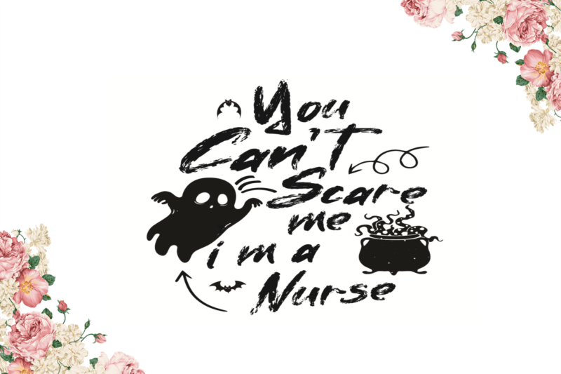 Halloween Spooky Gift, You Cant Scare Me Im A Nurse Diy Crafts Svg Files For Cricut, Silhouette Sublimation Files