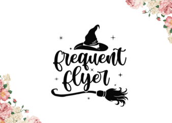 Halloween Gift 2021, Frequent Flyer Diy Crafts Svg Files For Cricut, Silhouette Sublimation Files