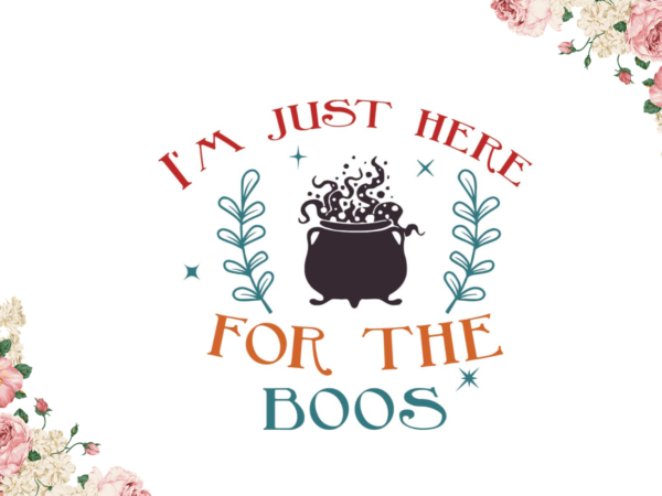 Im just here for the boos halloween shirt idea diy crafts svg files for cricut, silhouette sublimation files t shirt design for sale
