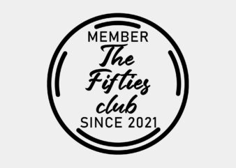 Member Of The Fifties Club Since 2021 Editable Tshirt Design