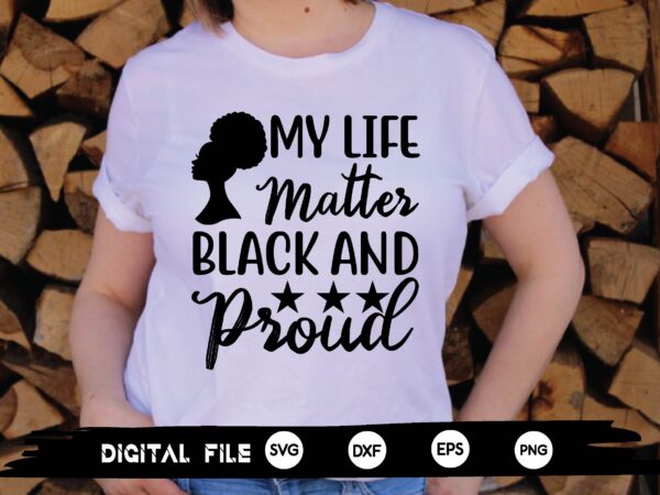 My life matter black and proud svg t shirt designs for sale