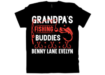 GRANDPA’S FISHING BUDDIES BENNY LANE EVELYN T shirt design