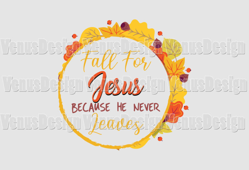 Fall For Jesus Because He Never Leaves Wreath Editable Tshirt Design