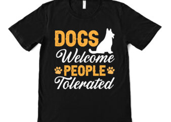 dogs welcome people tolerated t shirt design