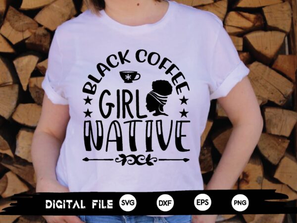 Black coffee girl native svg t shirt template