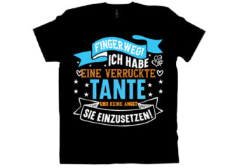 finger weg! ich habe eine verruckte tante und keine angst sie einzusetzen! T shirt design