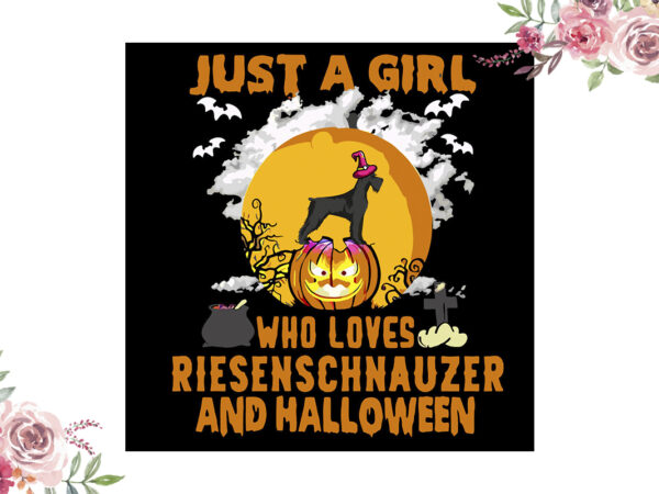 Just a girl who loves riesenschnauzer and halloween gift diy crafts svg files for cricut, silhouette sublimation files vector clipart