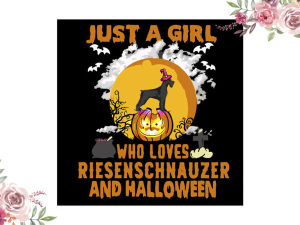Just a girl who loves riesenschnauzer and halloween gift diy crafts svg files for cricut, silhouette sublimation files vector clipart Just a girl who loves riesenschnauzer and halloween gift diy crafts svg files for cricut, silhouette sublimation files vector clipart