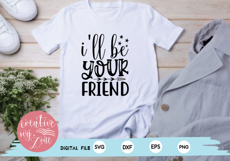 i’ll be your friend
