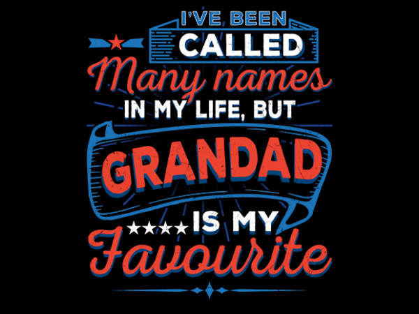 I’ve been called many names (grandad) t shirt design for sale